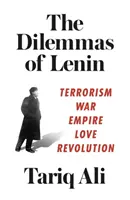 Los dilemas de Lenin: Terrorismo, guerra, imperio, amor, revolución - The Dilemmas of Lenin: Terrorism, War, Empire, Love, Revolution