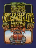 Cómo mantener vivo su Volkswagen: Un manual de procedimientos paso a paso para el completo idiota - How to Keep Your Volkswagen Alive: A Manual of Step-By-Step Procedures for the Compleat Idiot