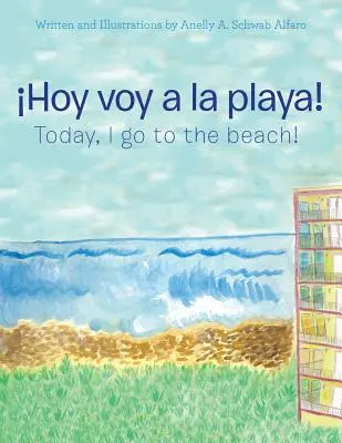 ¡Hoy Voy a La Playa! ¡Hoy Voy a La Playa! - Hoy Voy a La Playa!: Today I Go to the Beach!