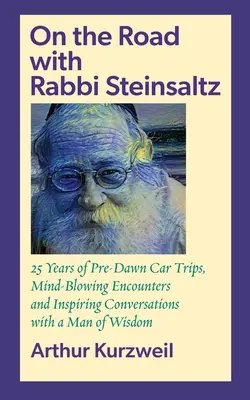 En la carretera con el rabino Steinsaltz: 25 años de viajes en coche antes del amanecer, encuentros alucinantes y conversaciones inspiradoras con un hombre sabio. - On the Road with Rabbi Steinsaltz: 25 Years of Pre-Dawn Car Trips, Mind-Blowing Encounters and Inspiring Conversations with a Man of Wisdom