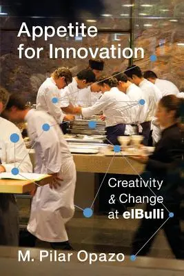 Apetito por la innovación: Creatividad y cambio en Elbulli - Appetite for Innovation: Creativity and Change at Elbulli