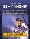 El Arte de la Navegación: Evolución de las habilidades, exploración de los océanos y manejo del viento, las olas y el clima - The Art of Seamanship: Evolving Skills, Exploring Oceans, and Handling Wind, Waves, and Weather