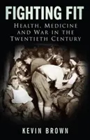 Fighting Fit: Salud, medicina y guerra en el siglo XX - Fighting Fit: Health, Medicine and War in the Twentieth Century