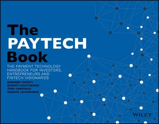 The PayTech Book: El manual de tecnología de pagos para inversores, emprendedores y visionarios de FinTech - The PayTech Book: The Payment Technology Handbook for Investors, Entrepreneurs, and FinTech Visionaries
