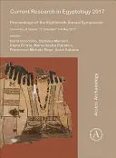 Investigación actual en egiptología 2017: Actas del decimoctavo simposio anual: Universidad de Nápoles, 'L'orientale' 3-6 de mayo de 2017 - Current Research in Egyptology 2017: Proceedings of the Eighteenth Annual Symposium: University of Naples, 'L'orientale' 3-6 May 2017