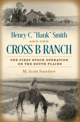 Henry C. Hank» Smith y el rancho Cross B: La primera explotación ganadera de las llanuras del sur» - Henry C. Hank