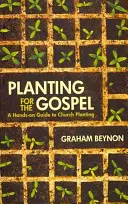 Plantar para el Evangelio: Guía práctica para la plantación de iglesias - Planting for the Gospel: A Hands-On Guide to Church Planting