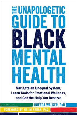 The Unapologetic Guide to Black Mental Health: Navegue por un sistema desigual, aprenda herramientas para el bienestar emocional y obtenga la ayuda que merece. - The Unapologetic Guide to Black Mental Health: Navigate an Unequal System, Learn Tools for Emotional Wellness, and Get the Help You Deserve