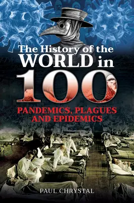 La historia del mundo en 100 pandemias, plagas y epidemias - The History of the World in 100 Pandemics, Plagues and Epidemics