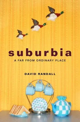 Suburbia: un lugar nada ordinario - Suburbia: A Far from Ordinary Place