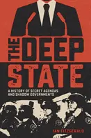 Estado Profundo - Historia de agendas secretas y gobiernos en la sombra - Deep State - A History of Secret Agendas and Shadow Governments