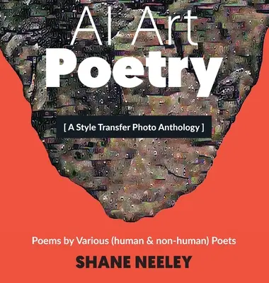 AI Art - Poesía: Una antología fotográfica de transferencia de estilo con poemas de poetas (humanos y no humanos) - AI Art - Poetry: A Style Transfer Photo Anthology with Poems by (human & non-human) Poets