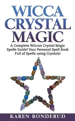 Magia de Cristal Wicca: ¡Una Guía Completa de Hechizos de Magia de Cristal Wicca! ¡Su Libro de Hechizos Personal Lleno de Hechizos Usando Cristales! - Wicca Crystal Magic: A Complete Wiccan Crystal Magic Spells Guide! Your Personal Spell Book Full of Spells Using Crystals!