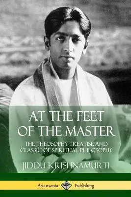 A los Pies del Maestro: Tratado de Teosofía y Clásico de Filosofía Espiritual - At the Feet of the Master: The Theosophy Treatise and Classic of Spiritual Philosophy