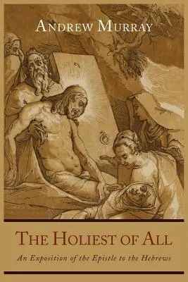 El más sagrado de todos: Una Exposición de la Epístola a los Hebreos - The Holiest of All: An Exposition of the Epistle to the Hebrews