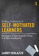 Crear una comunidad de estudiantes automotivados: Estrategias para ayudar a los estudiantes a prosperar en la escuela y fuera de ella - Building a Community of Self-Motivated Learners: Strategies to Help Students Thrive in School and Beyond