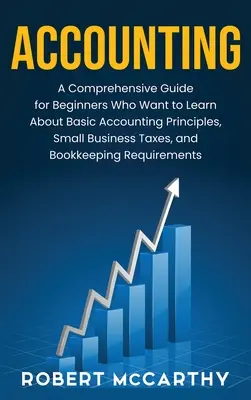 Contabilidad: Una Guía Completa Para Principiantes Que Quieren Aprender Sobre Principios Básicos De Contabilidad, Impuestos Para Pequeñas Empresas, y Boo - Accounting: A Comprehensive Guide for Beginners Who Want to Learn About Basic Accounting Principles, Small Business Taxes, and Boo