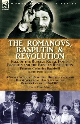 Los Romanov, Rasputín y la revolución: la caída de la familia real rusa, Rasputín y la revolución rusa, con un breve relato de Rasputín y su influencia. - The Romanovs, Rasputin, & Revolution-Fall of the Russian Royal Family-Rasputin and the Russian Revolution, With a Short Account Rasputin: His Influenc