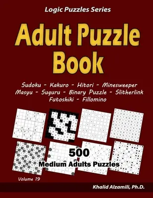 Libro de Puzzles para Adultos: 500 Puzzles Medianos para Adultos (Sudoku, Kakuro, Hitori, Buscaminas, Masyu, Suguru, Puzzle Binario, Slitherlink, Futoshiki, - Adult Puzzle Book: 500 Medium Adults Puzzles (Sudoku, Kakuro, Hitori, Minesweeper, Masyu, Suguru, Binary Puzzle, Slitherlink, Futoshiki,