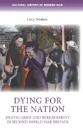 Morir por la nación: Muerte, dolor y duelo en la Gran Bretaña de la Segunda Guerra Mundial - Dying for the Nation: Death, Grief and Bereavement in Second World War Britain