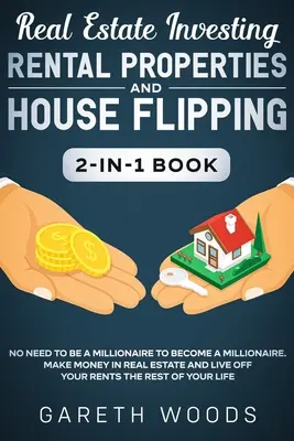 Inversión inmobiliaria: Propiedades De Alquiler Y Casa Flipping 2-en-1 Libro: No Necesita Ser Millonario Para Hacerse Millonario. Gane Dinero en R - Real Estate Investing: Rental Properties and House Flipping 2-in-1 Book: No Need to Be a Millionaire to Become a Millionaire. Make Money in R