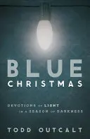 Navidad azul: Devociones de luz en una época de oscuridad - Blue Christmas: Devotions of Light in a Season of Darkness