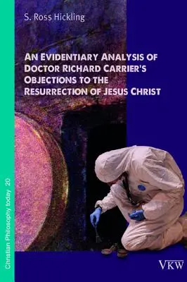 Análisis probatorio de las objeciones del doctor Richard Carrier a la resurrección de Jesucristo - An Evidentiary Analysis of Doctor Richard Carrier's Objections to the Resurrection of Jesus Christ