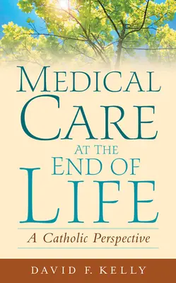 Atención médica al final de la vida: Una perspectiva católica - Medical Care at the End of Life: A Catholic Perspective
