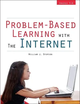 Aprendizaje basado en problemas con Internet: Grados 3-6 - Problem-Based Learning with the Internet: Grades 3-6