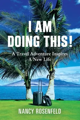 Lo estoy haciendo Una aventura de viaje inspira una nueva vida - I Am Doing This! A Travel Adventure Inspires A New Life