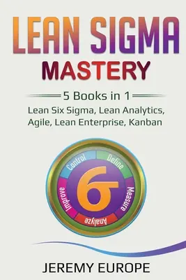 Lean Sigma Mastery: 5 Libros en 1: Lean Six Sigma, Lean Analytics, Agile, Lean Enterprise, Kanban - Lean Sigma Mastery: 5 Books in 1: Lean Six Sigma, Lean Analytics, Agile, Lean Enterprise, Kanban