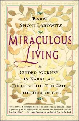La vida milagrosa: Un viaje guiado por la Cábala a través de las diez puertas del Árbol de la Vida - Miraculous Living: A Guided Journey in Kabbalah Through the Ten Gates of the Tree of Life
