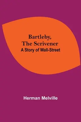 Bartleby, el escribiente: Una historia de Wall Street - Bartleby, The Scrivener: A Story Of Wall-Street