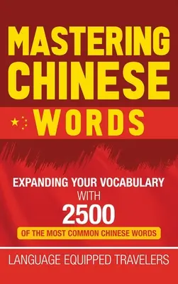 Mastering Chinese Words: Amplíe su vocabulario con 2500 de las palabras chinas más comunes - Mastering Chinese Words: Expanding Your Vocabulary with 2500 of the Most Common Chinese Words