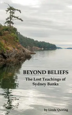 Más allá de las creencias: Las enseñanzas perdidas de Sydney Banks - Beyond Beliefs: The Lost Teachings of Sydney Banks