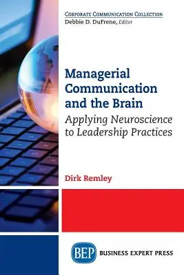 La comunicación directiva y el cerebro: Aplicación de la neurociencia a las prácticas de liderazgo - Managerial Communication and the Brain: Applying Neuroscience to Leadership Practices