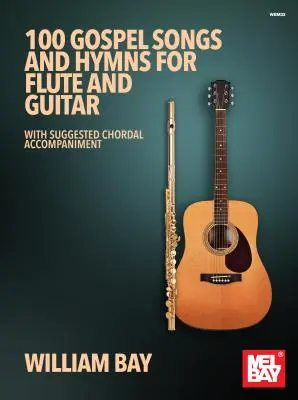 100 Gospel Songs and Hymns for Flute and Guitar: Con Acompañamiento Acordeal Sugerido - 100 Gospel Songs and Hymns for Flute and Guitar: With Suggested Chordal Accompaniment