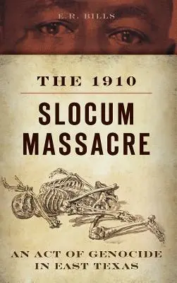 La masacre de Slocum de 1910: Un acto de genocidio en el este de Texas - The 1910 Slocum Massacre: An Act of Genocide in East Texas