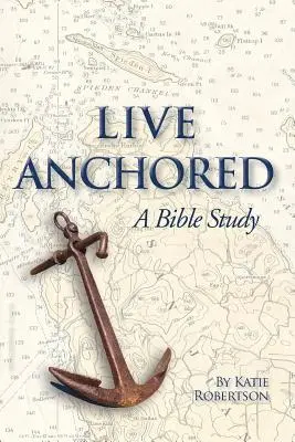 Vivir anclados: Un estudio bíblico - Live Anchored: A Bible Study