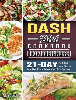 El libro de cocina completo de la dieta Dash: Recetas saludables y plan de comidas para 3 semanas - The Complete Dash Diet Cookbook: Healthy Recipes and 3-Week Meal Plan