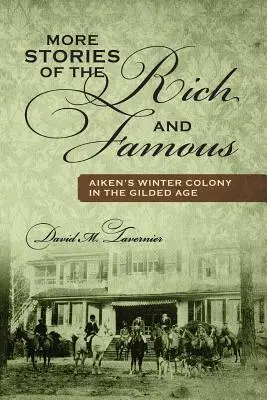 Más Historias de Ricos y Famosos: La Colonia de Invierno de Aiken en la Edad Dorada - More Stories of the Rich and Famous: Aiken's Winter Colony in the Gilded Age