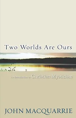 Dos mundos son los nuestros: Introducción a la mística cristiana - Two Worlds Are Ours: An Introduction to Christian Mysticism