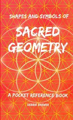 Formas y símbolos de geometría sagrada, libro de referencia de bolsillo - Shapes and Symbols of Sacred Geometry, A Pocket Reference Book