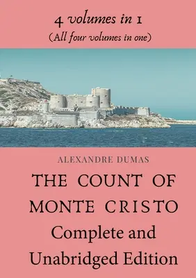 El Conde de Montecristo Edición Completa e Inacabada: 4 volúmenes en 1 (Los cuatro volúmenes en uno) - The Count of Monte Cristo Complete and Unabridged Edition: 4 volumes in 1 (All four volumes in one)