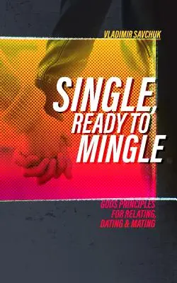 Soltero y listo para casarse: Principios divinos para relacionarse, salir y emparejarse - Single and Ready to Mingle: Gods principles for relating, dating & mating