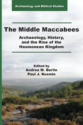 Los Macabeos Medios: Arqueología, historia y el auge del reino asmoneo - The Middle Maccabees: Archaeology, History, and the Rise of the Hasmonean Kingdom