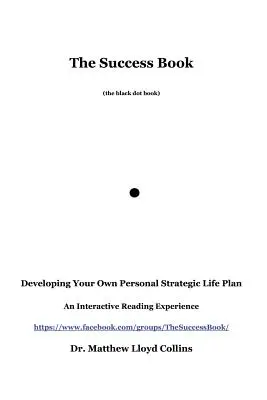 El libro del éxito: Cómo desarrollar su propio plan estratégico personal de vida - The Success Book: Developing Your Own Personal Strategic Life Plan