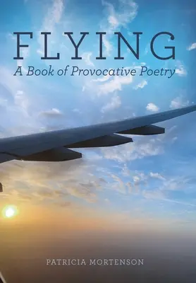 Volar: Un libro de poesía provocadora - Flying: A Book of Provocative Poetry