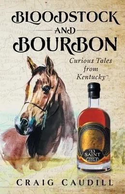 Bloodstock y Bourbon: Historias curiosas de Kentucky - Bloodstock and Bourbon: Curious Tales from Kentucky