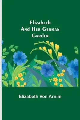 Elizabeth y su jardín alemán - Elizabeth and Her German Garden